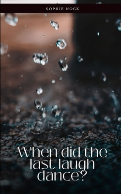 When did the last laugh dance? by Nock, Sophie