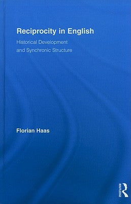 Reciprocity in English: Historical Development and Synchronic Structure by Haas, Florian