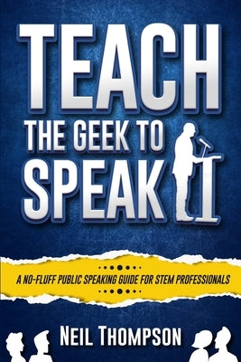 Teach the Geek to Speak by Thompson, Neil