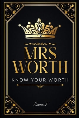 Mrs Worth: Know Your Worth by T, Emma
