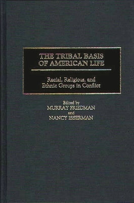 The Tribal Basis of American Life: Racial, Religious, and Ethnic Groups in Conflict by Friedman, Murray