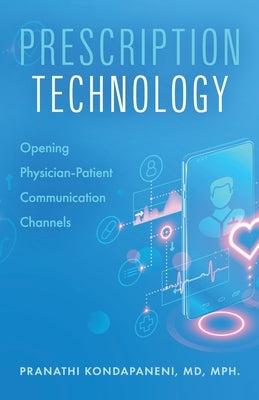 Prescription Technology: Opening Physician-Patient Communication Channels by Kondapaneni, Pranathi
