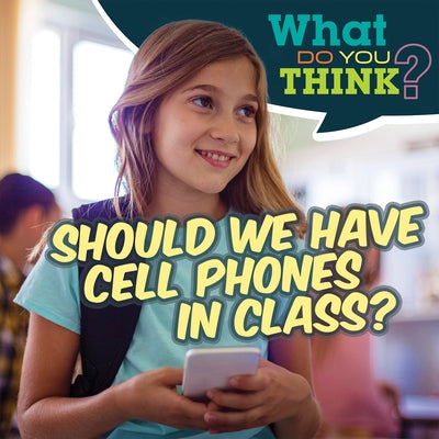 Should We Have Cell Phones in Class? by Davis, Raymie