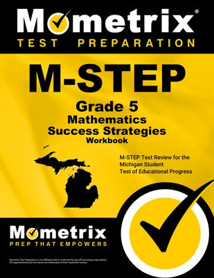 M-Step Grade 5 Mathematics Success Strategies Workbook: Comprehensive Skill Building Practice for the Michigan Student Test of Educational Progress by Mometrix Math Assessment Test Team