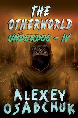 The Otherworld (Underdog-IV): LitRPG Series by Osadchuk, Alexey