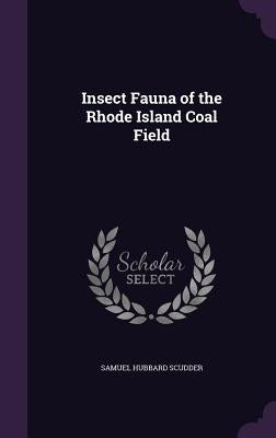 Insect Fauna of the Rhode Island Coal Field by Scudder, Samuel Hubbard