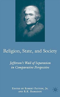 Religion, State, and Society: Jefferson's Wall of Separation in Comparative Perspective by Ramazani, R.