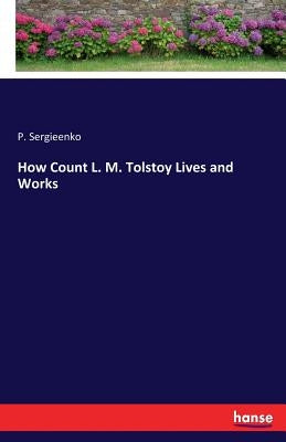 How Count L. M. Tolstoy Lives and Works by Sergieenko, P.