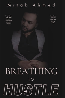 Breathing to Hustle by Ahmed, Mitak