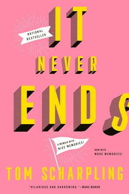 It Never Ends: A Memoir with Nice Memories! by Scharpling, Tom
