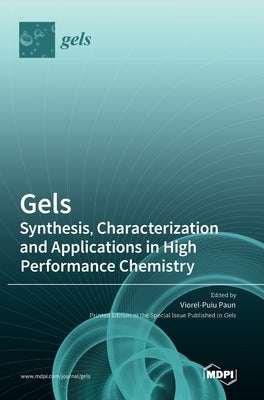 Gels: Synthesis, Characterization and Applications in High Performance Chemistry by Paun, Viorel-Puiu