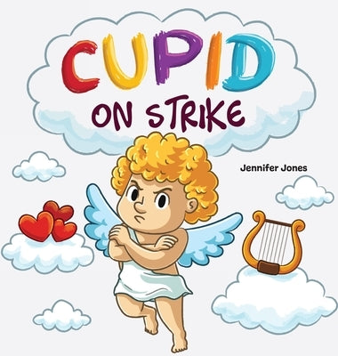 Cupid on Strike: A Funny Valentine's Rhyming Read Aloud by Jones, Jennifer