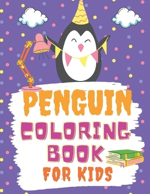 Penguin Coloring Book For Kids: A Cute Children activity book Perfect For boys and girls Preschool Elementary Toddlers age 4-10 by Coloring Book, Funny