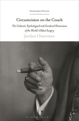 Circumcision on the Couch: The Cultural, Psychological, and Gendered Dimensions of the World's Oldest Surgery by Osserman, Jordan