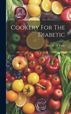 Cookery For The Diabetic by Mrs W H Poole