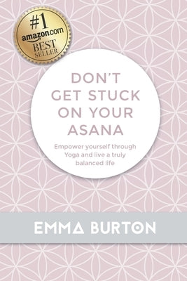 Don't Get Stuck On Your Asana by Burton, Emma