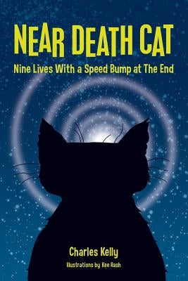 Near Death Cat: Nine Lives With a Speed Bump at The End by Rash, Kee