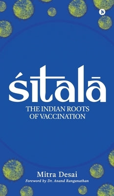 Sitala: The Indian Roots of Vaccination by Mitra Desai