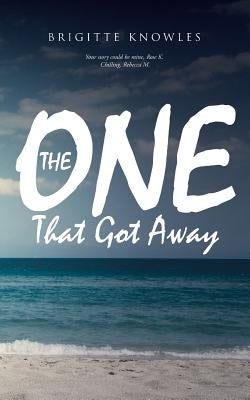 The One That Got Away by Knowles, Brigitte