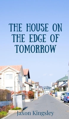 The House on the Edge of Tomorrow by Kingsley, Jaxon