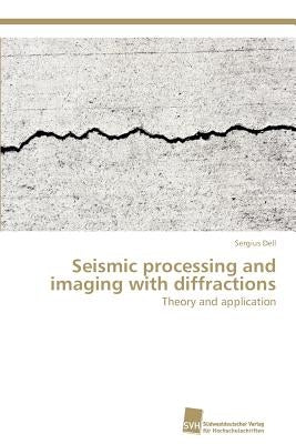 Seismic processing and imaging with diffractions by Dell, Sergius