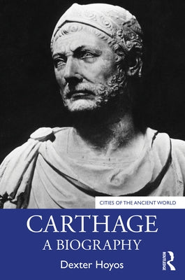 Carthage: A Biography by Hoyos, Dexter