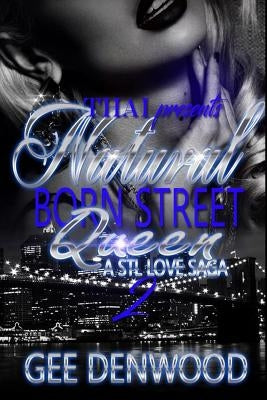 Natural Born Street Queen 2: A STL Love Saga by Denwood, Gee