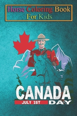 Horse Coloring Book For Kids: Mountie Canadian Horse Canada Day Animal Coloring Book - For Kids Aged 3-8 (Fun Activities Books) by K. R., Jenny