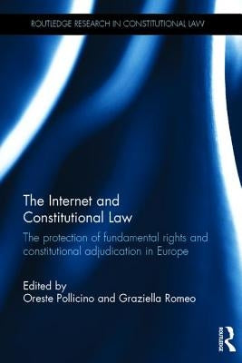 The Internet and Constitutional Law: The Protection of Fundamental Rights and Constitutional Adjudication in Europe by Pollicino, Oreste