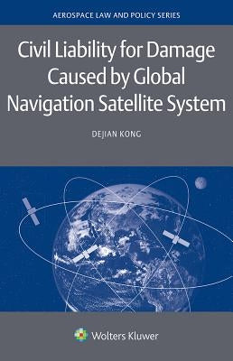 Civil Liability for Damage Caused by Global Navigation Satellite System by Kong, Dejian