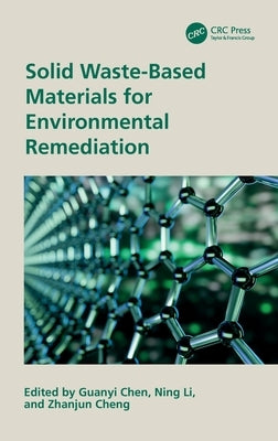 Solid Waste-Based Materials for Environmental Remediation by Chen, Guanyi