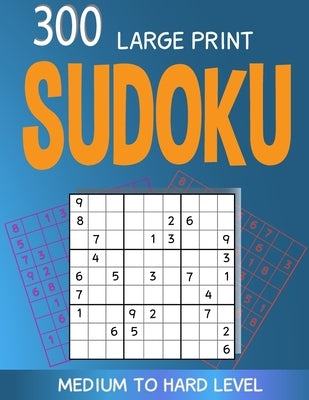 300 large print Sudoku Medium to Hard level: 300 Sudoku Puzzles with Solutions, Large print for adult by Johnston, Eric