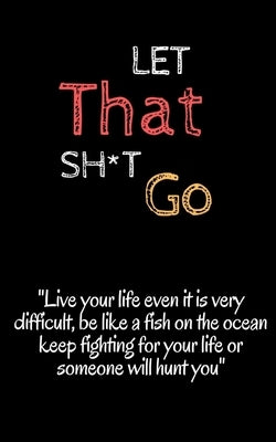 let that sh t go: look froward and leave the bullsh*t zen 5 x 8 inshes, 120 page. by Quotes Zen