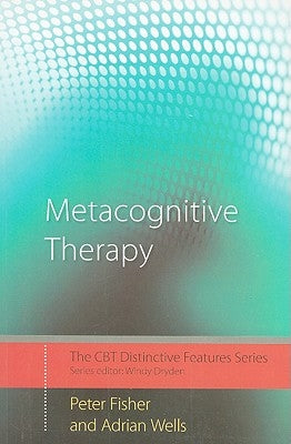 Metacognitive Therapy: Distinctive Features by Fisher, Peter