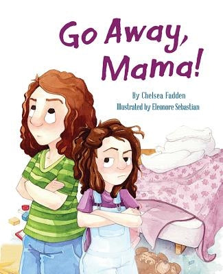 Go Away, Mama! by Fadden, Chelsea
