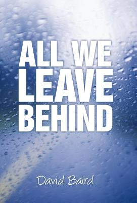 All We Leave Behind by Baird, David