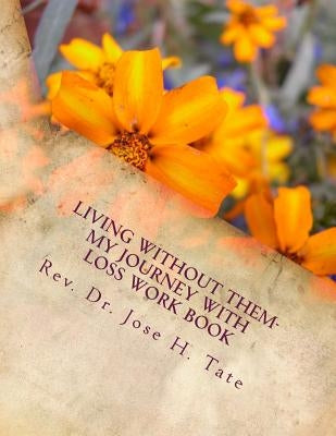 Living Without Them: My Journey with Loss Workbook by Tate, Jose H.