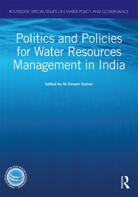 Politics and Policies for Water Resources Management in India by Kumar, M. Dinesh