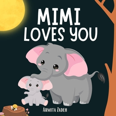 Mimi Loves You: The Bond and Love Between a Grandmother and Her Grandchild by Zadeh, Armita