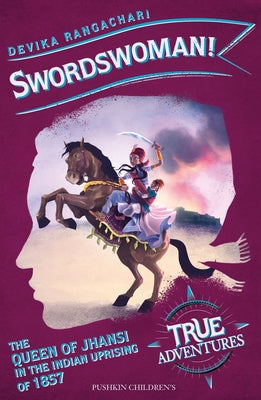 Swordswoman!: The Queen of Jhansi in the Indian Uprising of 1857 by Rangachari, Devika