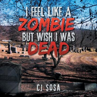 I Feel Like a Zombie, But Wish I Was Dead by Sosa, Cj