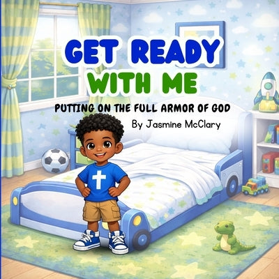 Get Ready With Me: Putting On The Full Armor of God by McClary, Jasmine
