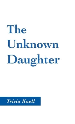 The Unknown Daughter by Knoll, Tricia