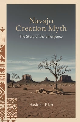 Navajo Creation Myth: The Story of the Emergence by Klah, Hasteen