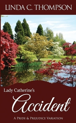 Lady Catherine's Accident: A Pride and Prejudice Variation by Thompson, Linda C.