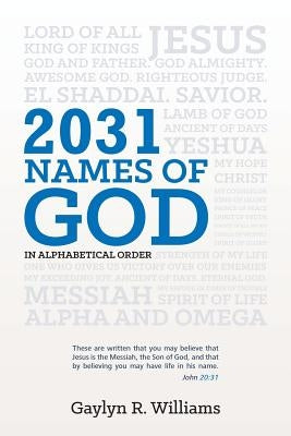 2031 Names of God in Alphabetical Order: Transform Your Life as You Get to Know God in New Ways by Williams, Gaylyn R.