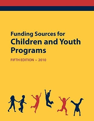 Funding Sources for Children and Youth Programs 2010 by Schafer, Ed S. Louis S.