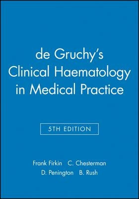 de Gruchy's Clinical Haematology in Medical Practice by Firkin, Frank