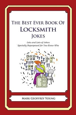 The Best Ever Book of Locksmith Jokes: Lots and Lots of Jokes Specially Repurposed for You-Know-Who by Young, Mark Geoffrey