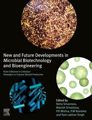 New and Future Developments in Microbial Biotechnology and Bioengineering: From Cellulose to Cellulase: Strategies to Improve Biofuel Production by Srivastava, Neha